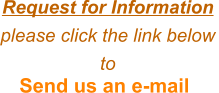 Send us an e-mail  Request for Information please click the link belowto